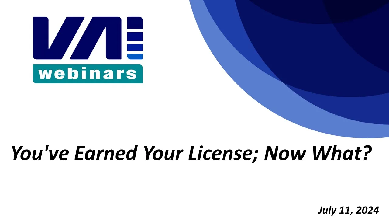 VAI Webinars: You’ve Earned Your License; Now What?