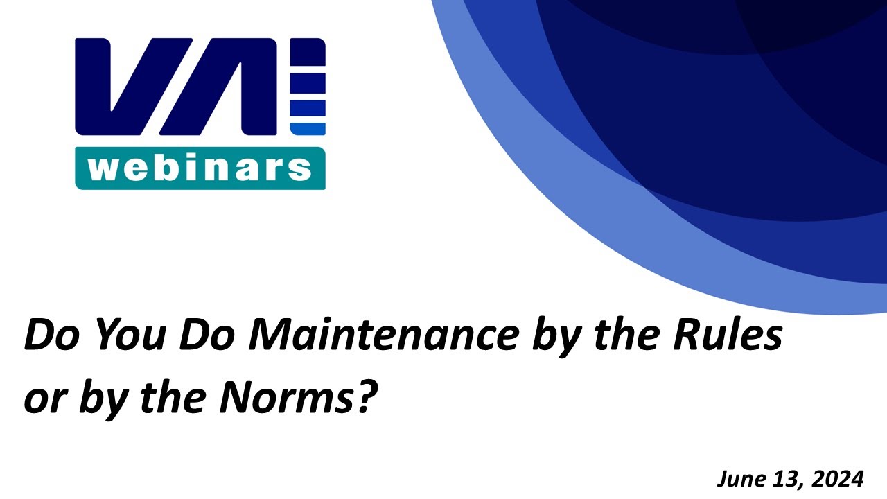 VAI Webinars: Do You Do Maintenance by the Rules or by the Norms?