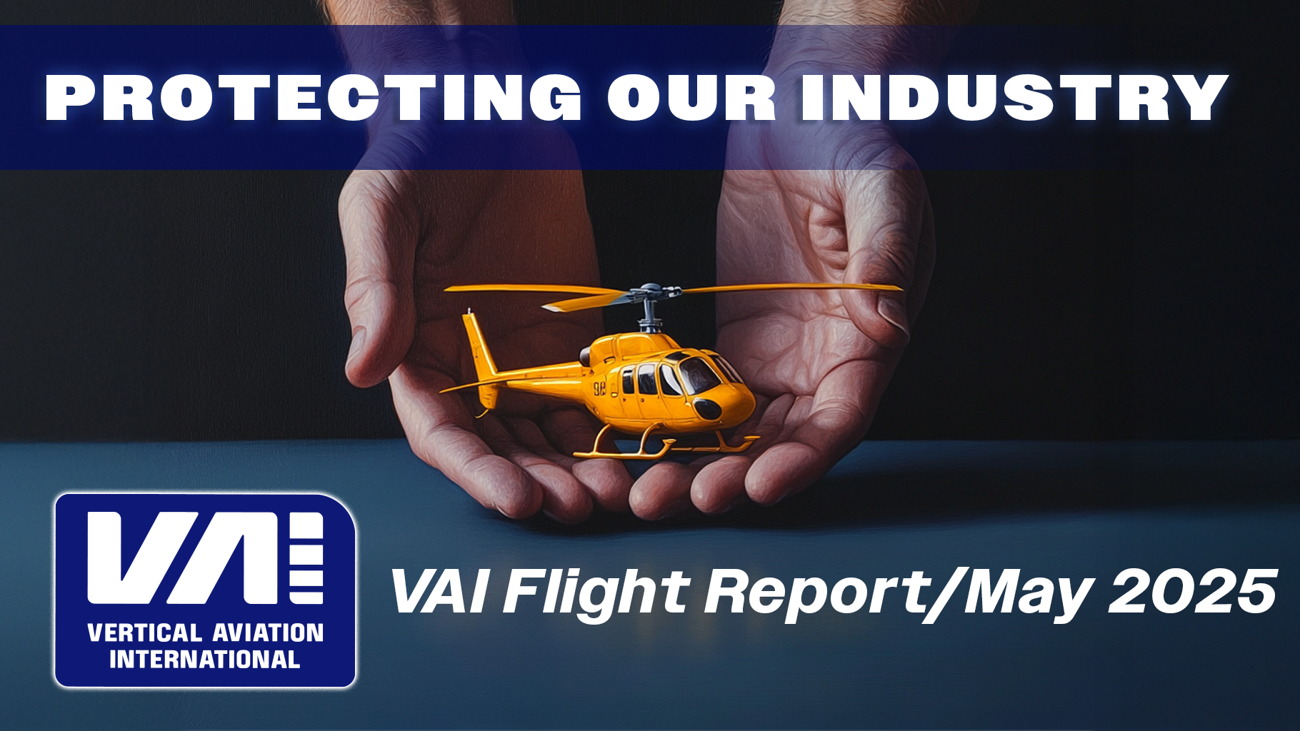 VAI Flight Report, May 2025: Protecting our industry (VIDEO)